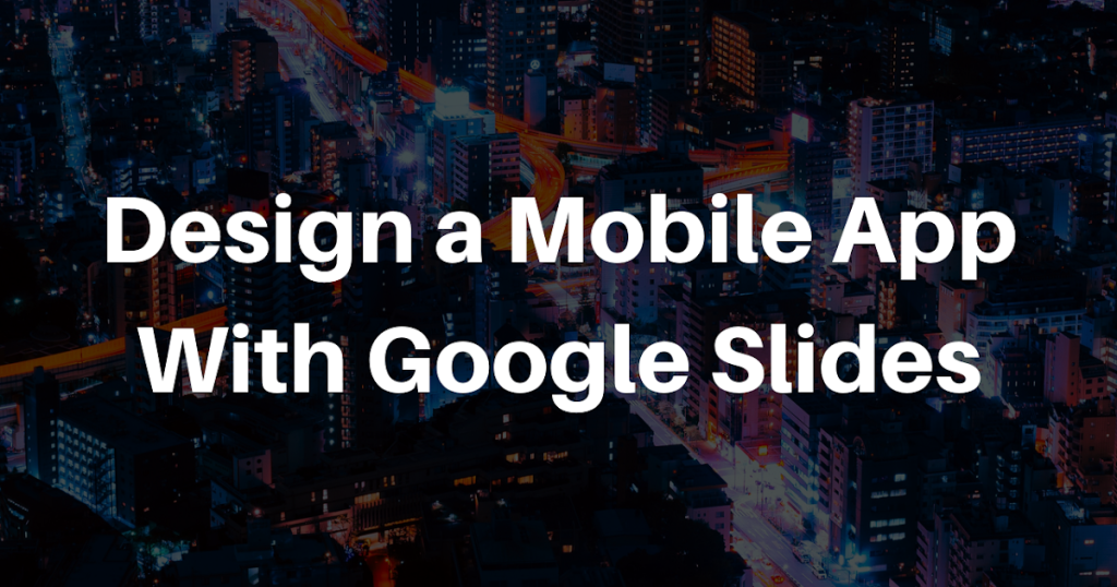 صمم تطبيق جوال باستخدام العروض التقديمية من Google صمم تطبيق جوال باستخدام العروض التقديمية من Google