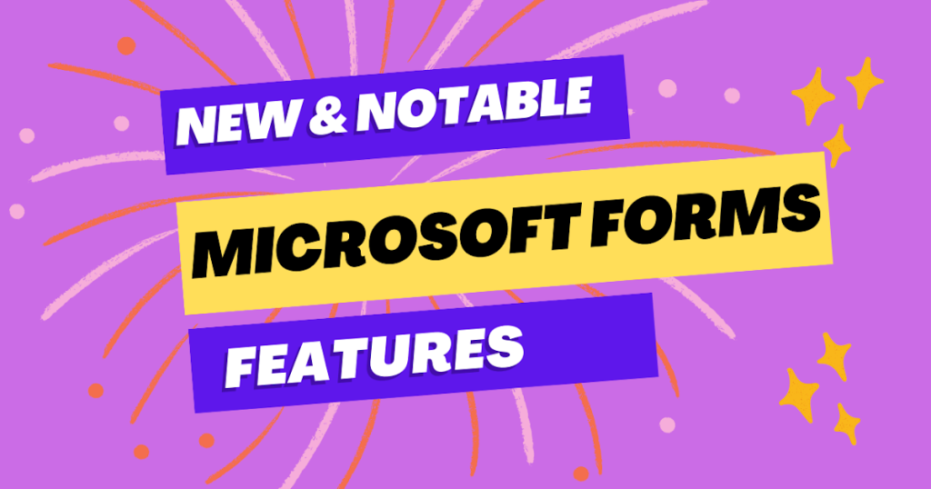 ميزات Microsoft Forms الجديدة والبارزة ميزات Microsoft Forms الجديدة والبارزة