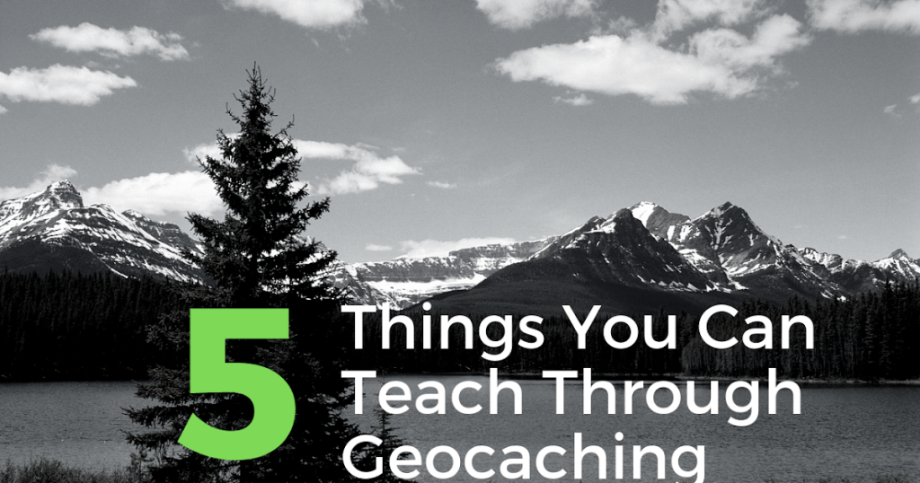 خمسة أشياء يمكنك تعليمها من خلال Geocaching خمسة أشياء يمكنك تعليمها من خلال Geocaching